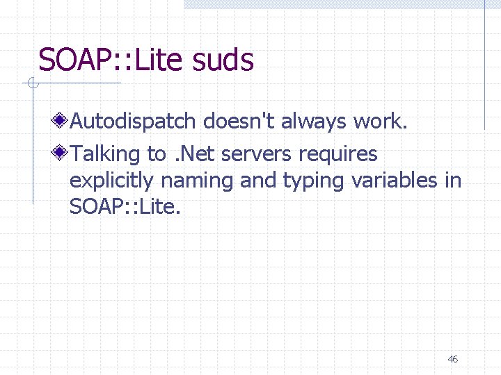 SOAP: : Lite suds Autodispatch doesn't always work. Talking to. Net servers requires explicitly