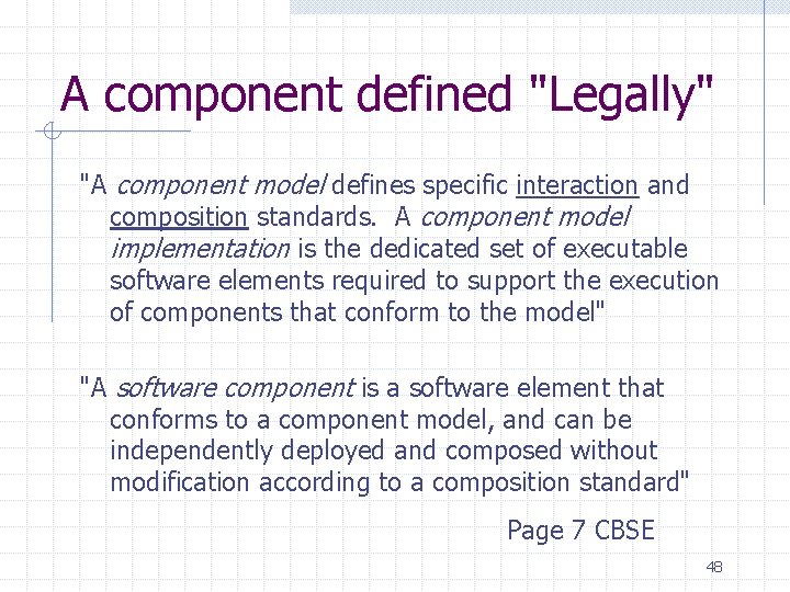 A component defined "Legally" "A component model defines specific interaction and composition standards. A