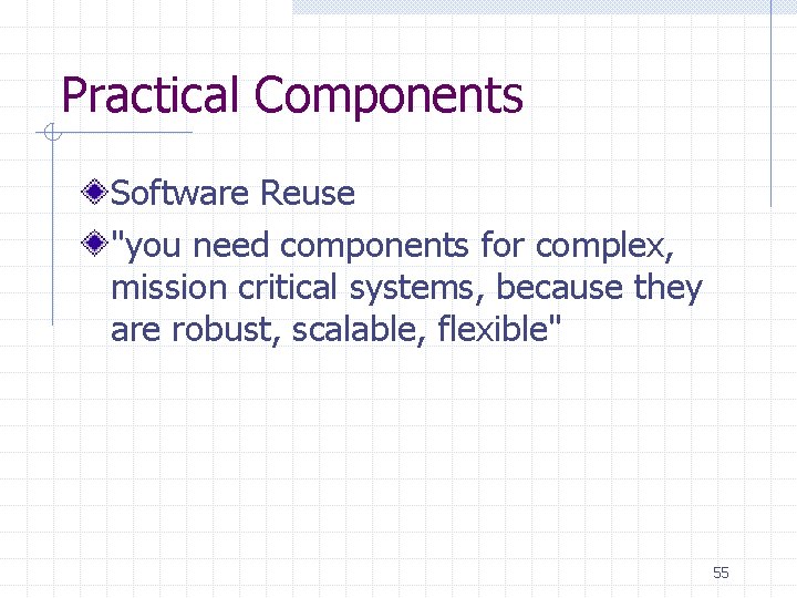 Practical Components Software Reuse "you need components for complex, mission critical systems, because they