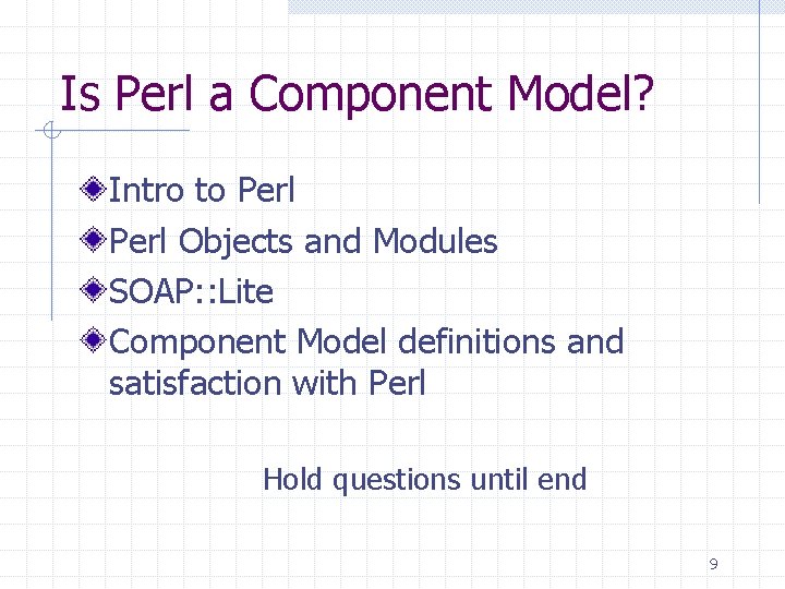 Is Perl a Component Model? Intro to Perl Objects and Modules SOAP: : Lite