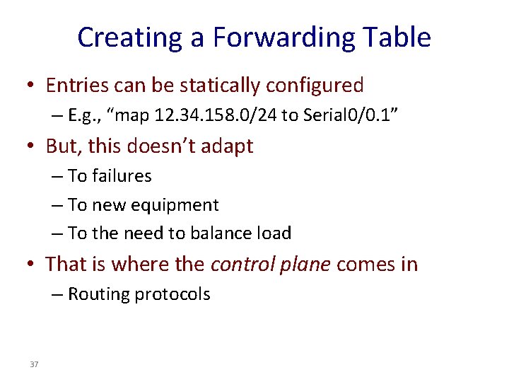 Creating a Forwarding Table • Entries can be statically configured – E. g. ,