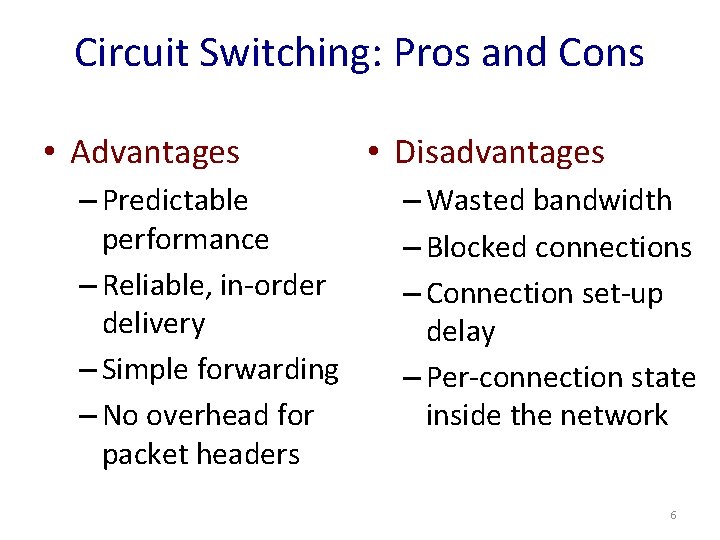 Circuit Switching: Pros and Cons • Advantages – Predictable performance – Reliable, in-order delivery