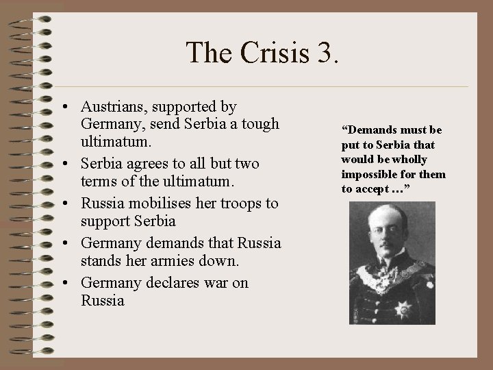 The Crisis 3. • Austrians, supported by Germany, send Serbia a tough ultimatum. •
