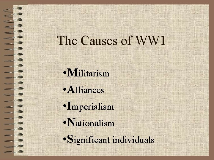 The Causes of WW 1 • Militarism • Alliances • Imperialism • Nationalism •