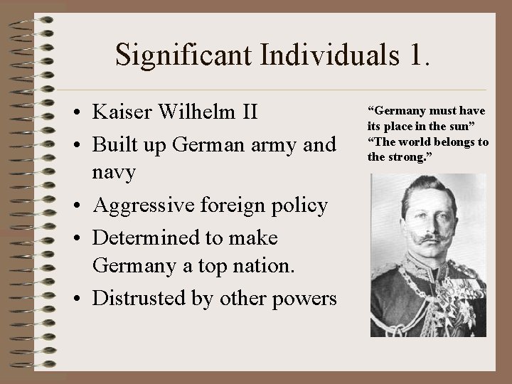 Significant Individuals 1. • Kaiser Wilhelm II • Built up German army and navy