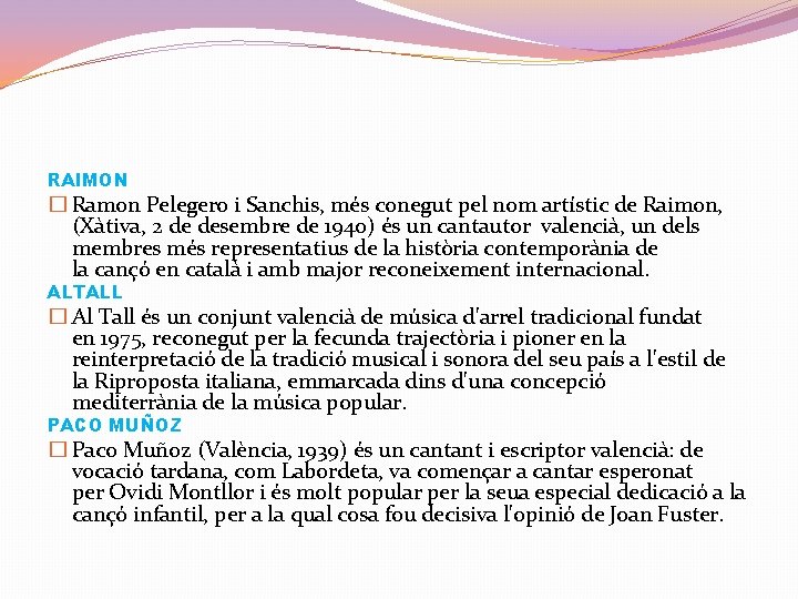 RAIMON � Ramon Pelegero i Sanchis, més conegut pel nom artístic de Raimon, (Xàtiva,