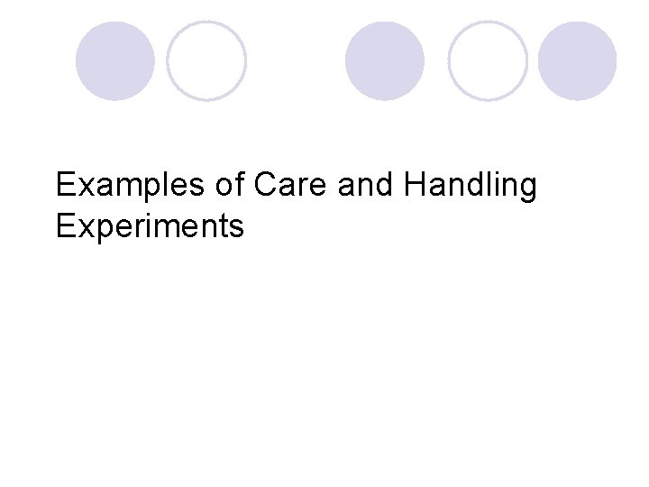 Examples of Care and Handling Experiments 
