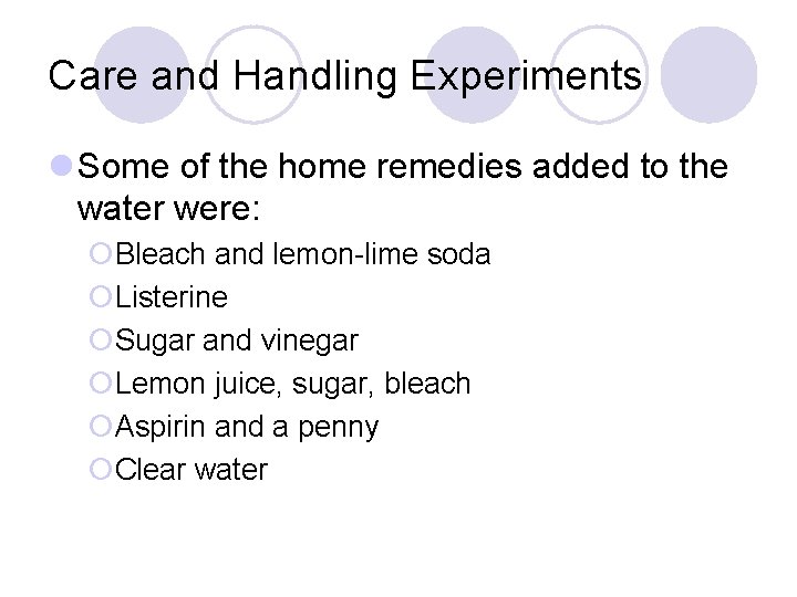 Care and Handling Experiments l Some of the home remedies added to the water