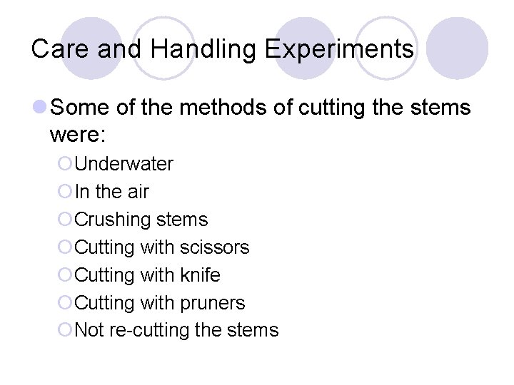 Care and Handling Experiments l Some of the methods of cutting the stems were: