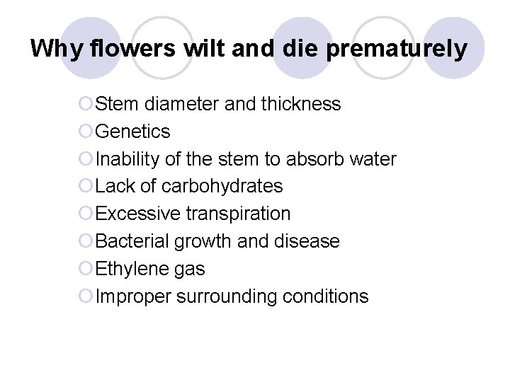 Why flowers wilt and die prematurely ¡Stem diameter and thickness ¡Genetics ¡Inability of the