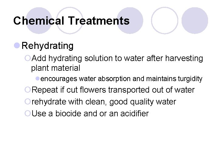 Chemical Treatments l Rehydrating ¡Add hydrating solution to water after harvesting plant material lencourages
