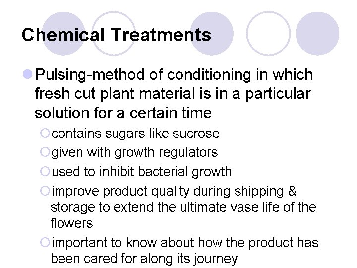 Chemical Treatments l Pulsing-method of conditioning in which fresh cut plant material is in