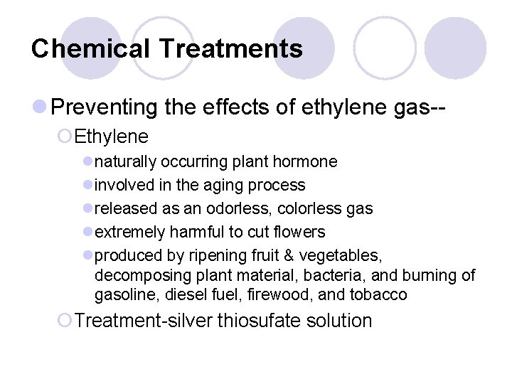 Chemical Treatments l Preventing the effects of ethylene gas-¡Ethylene lnaturally occurring plant hormone linvolved