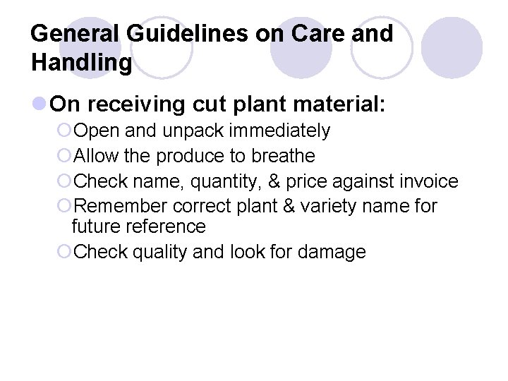 General Guidelines on Care and Handling l On receiving cut plant material: ¡Open and