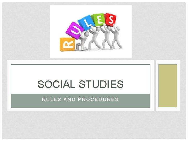 SOCIAL STUDIES RULES AND PROCEDURES 
