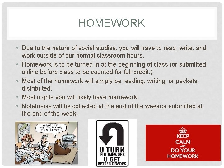 HOMEWORK • Due to the nature of social studies, you will have to read,