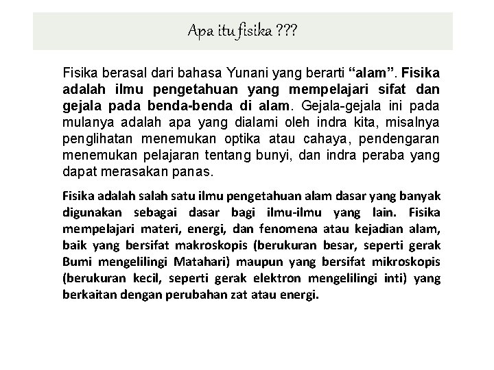 Apa itu fisika ? ? ? Fisika berasal dari bahasa Yunani yang berarti “alam”.