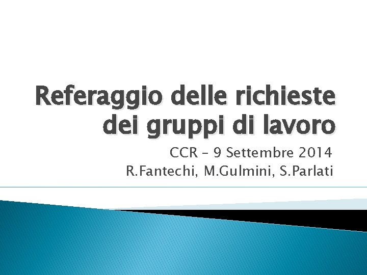 Referaggio delle richieste dei gruppi di lavoro CCR – 9 Settembre 2014 R. Fantechi,