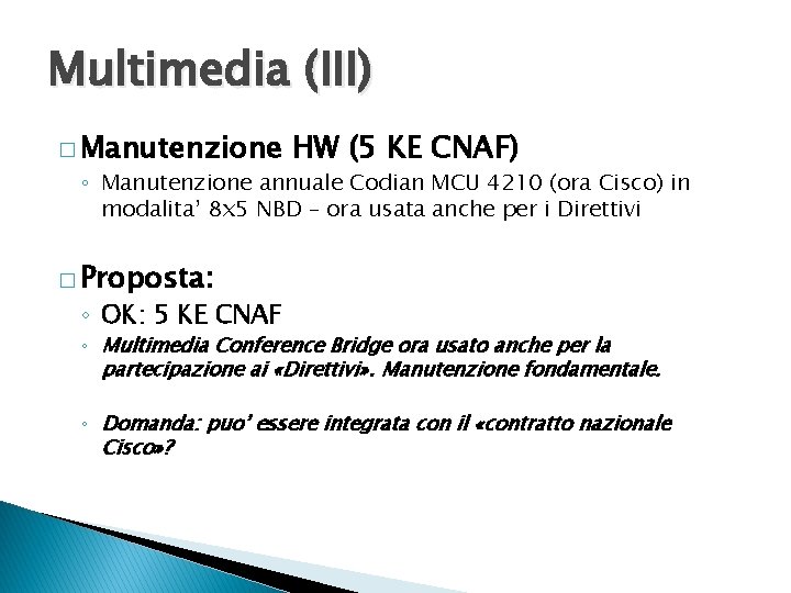Multimedia (III) � Manutenzione HW (5 KE CNAF) ◦ Manutenzione annuale Codian MCU 4210