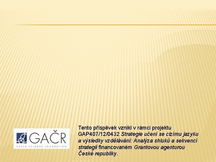 Tento příspěvek vznikl v rámci projektu GAP 407/12/0432 Strategie učení se cizímu jazyku a