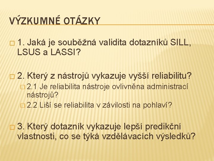 VÝZKUMNÉ OTÁZKY � 1. Jaká je souběžná validita dotazníků SILL, LSUS a LASSI? �