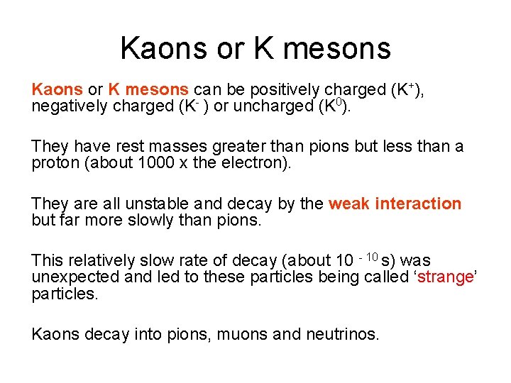 Kaons or K mesons can be positively charged (K+), negatively charged (K- ) or