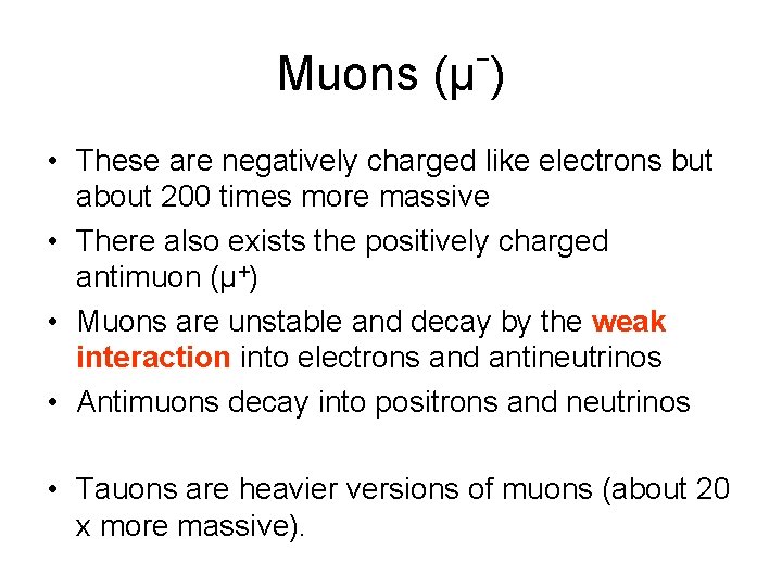 Muons (μ ) • These are negatively charged like electrons but about 200 times