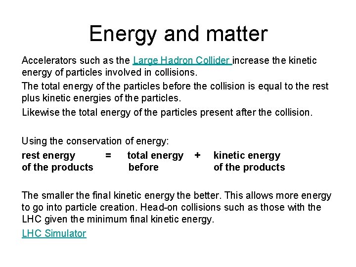 Energy and matter Accelerators such as the Large Hadron Collider increase the kinetic energy