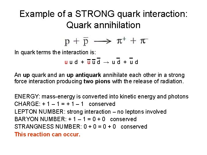 Example of a STRONG quark interaction: Quark annihilation In quark terms the interaction is: