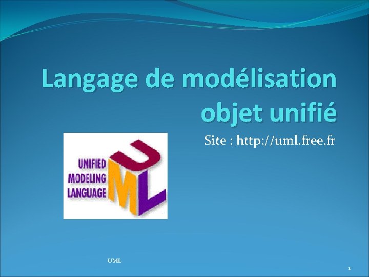 Langage de modélisation objet unifié Site : http: //uml. free. fr UML 1 