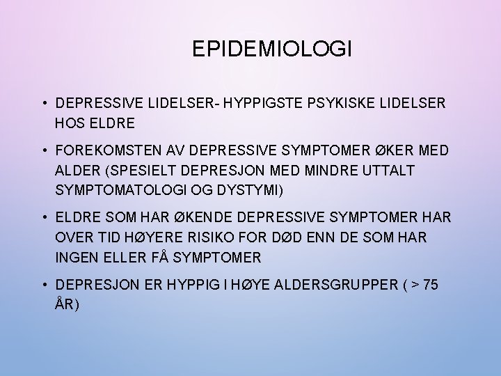 EPIDEMIOLOGI • DEPRESSIVE LIDELSER- HYPPIGSTE PSYKISKE LIDELSER HOS ELDRE • FOREKOMSTEN AV DEPRESSIVE SYMPTOMER