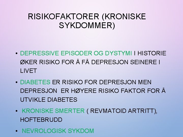 RISIKOFAKTORER (KRONISKE SYKDOMMER) • DEPRESSIVE EPISODER OG DYSTYMI I HISTORIE ØKER RISIKO FOR Å