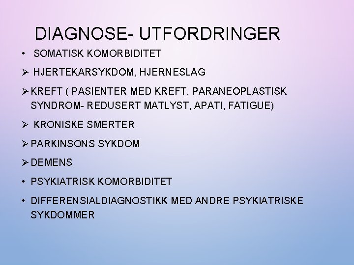 DIAGNOSE- UTFORDRINGER • SOMATISK KOMORBIDITET Ø HJERTEKARSYKDOM, HJERNESLAG Ø KREFT ( PASIENTER MED KREFT,