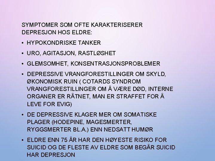 SYMPTOMER SOM OFTE KARAKTERISERER DEPRESJON HOS ELDRE: • HYPOKONDRISKE TANKER • URO, AGITASJON, RASTLØSHET