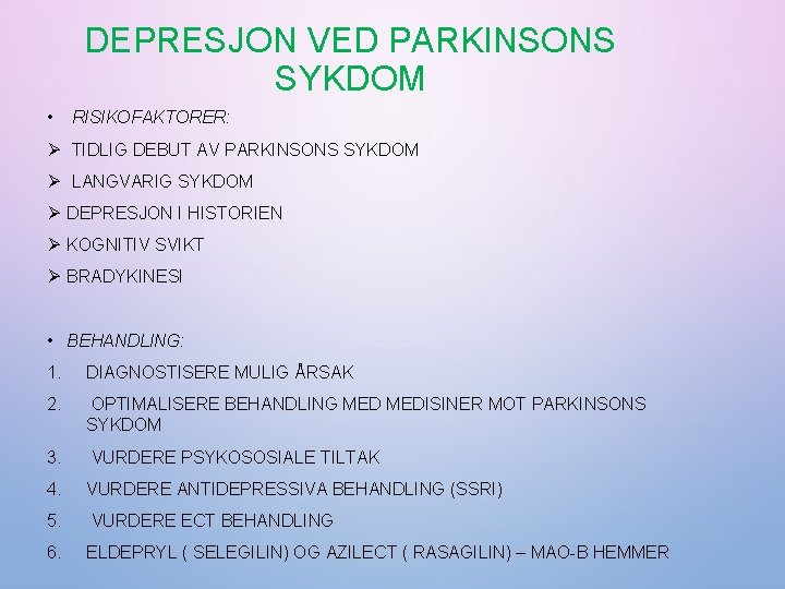 DEPRESJON VED PARKINSONS SYKDOM • RISIKOFAKTORER: Ø TIDLIG DEBUT AV PARKINSONS SYKDOM Ø LANGVARIG