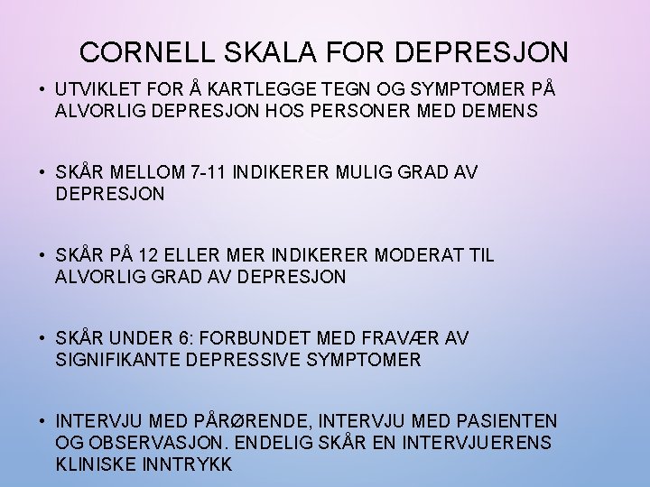 CORNELL SKALA FOR DEPRESJON • UTVIKLET FOR Å KARTLEGGE TEGN OG SYMPTOMER PÅ ALVORLIG