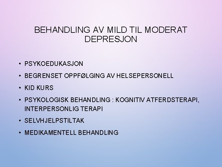 BEHANDLING AV MILD TIL MODERAT DEPRESJON • PSYKOEDUKASJON • BEGRENSET OPPFØLGING AV HELSEPERSONELL •