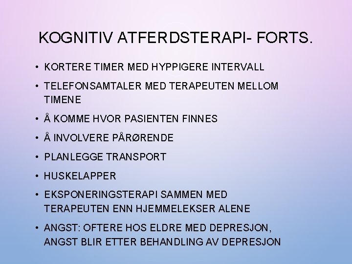 KOGNITIV ATFERDSTERAPI- FORTS. • KORTERE TIMER MED HYPPIGERE INTERVALL • TELEFONSAMTALER MED TERAPEUTEN MELLOM