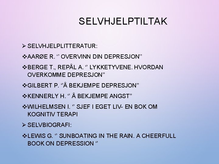 SELVHJELPTILTAK Ø SELVHJELPLITTERATUR: v AARØE R. ‘’ OVERVINN DIN DEPRESJON’’ v BERGE T. ,