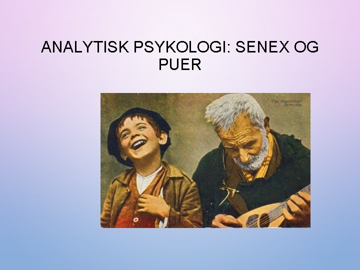 ANALYTISK PSYKOLOGI: SENEX OG PUER 