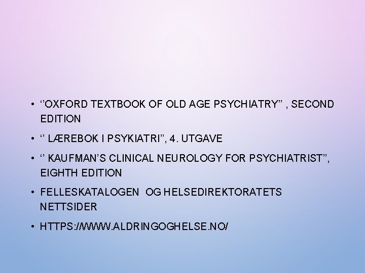  • ‘’OXFORD TEXTBOOK OF OLD AGE PSYCHIATRY’’ , SECOND EDITION • ‘’ LÆREBOK