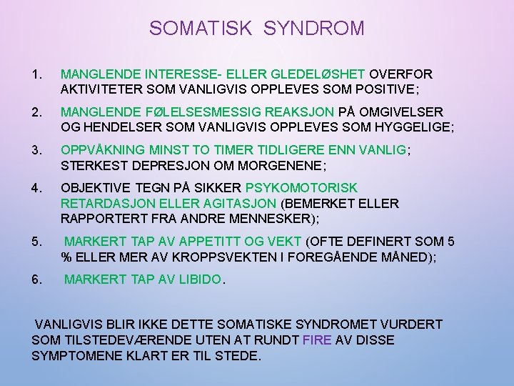 SOMATISK SYNDROM 1. MANGLENDE INTERESSE- ELLER GLEDELØSHET OVERFOR AKTIVITETER SOM VANLIGVIS OPPLEVES SOM POSITIVE;