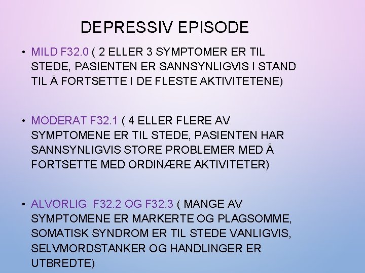 DEPRESSIV EPISODE • MILD F 32. 0 ( 2 ELLER 3 SYMPTOMER ER TIL