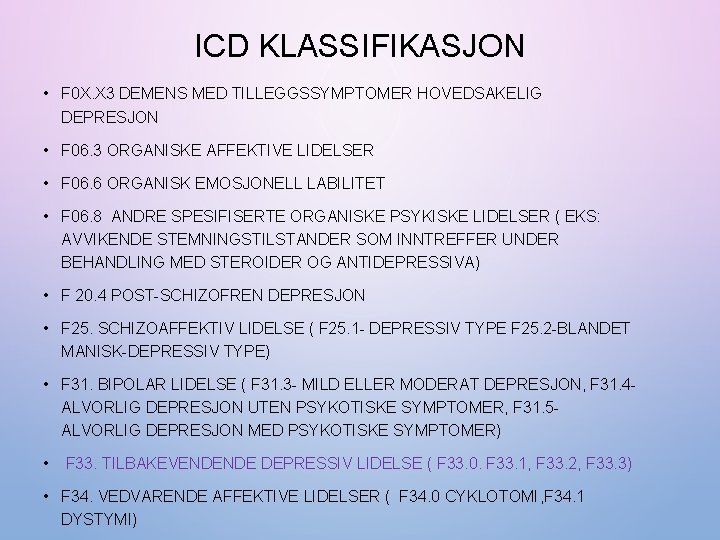 ICD KLASSIFIKASJON • F 0 X. X 3 DEMENS MED TILLEGGSSYMPTOMER HOVEDSAKELIG DEPRESJON •