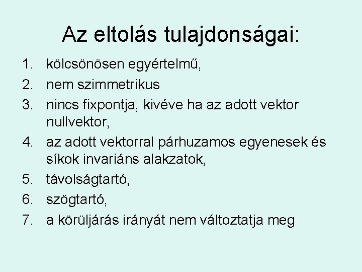 Az eltolás tulajdonságai: 1. kölcsönösen egyértelmű, 2. nem szimmetrikus 3. nincs fixpontja, kivéve ha