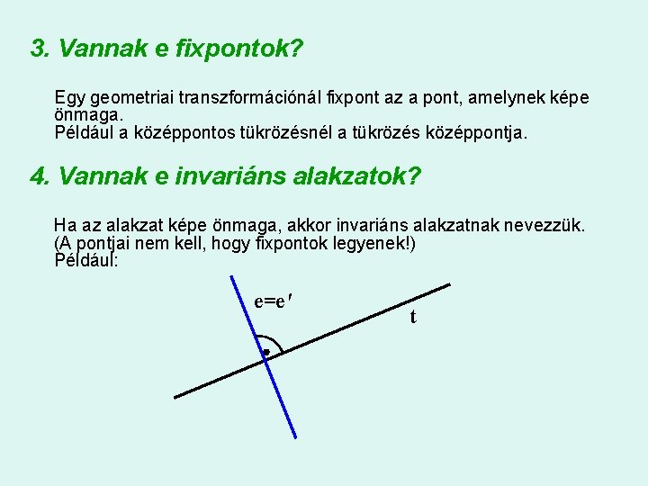 3. Vannak e fixpontok? Egy geometriai transzformációnál fixpont az a pont, amelynek képe önmaga.