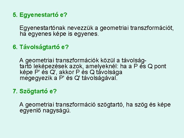 5. Egyenestartó e? Egyenestartónak nevezzük a geometriai transzformációt, ha egyenes képe is egyenes. 6.