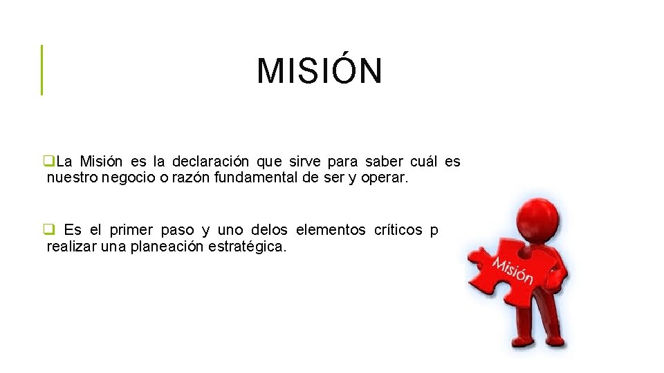 MISIÓN q. La Misión es la declaración que sirve para saber cuál es nuestro