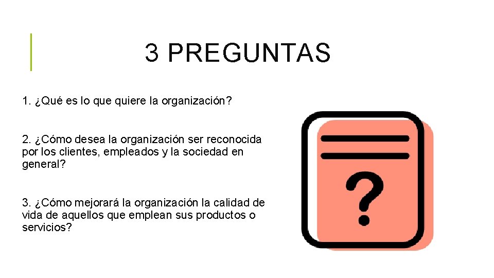3 PREGUNTAS 1. ¿Qué es lo que quiere la organización? 2. ¿Cómo desea la