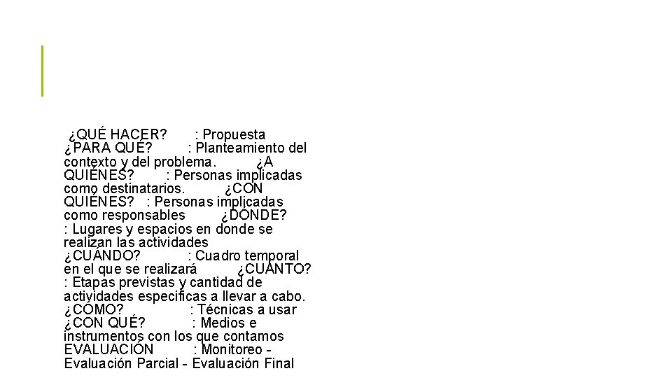 ¿QUÉ HACER? : Propuesta ¿PARA QUÉ? : Planteamiento del contexto y del problema. ¿A